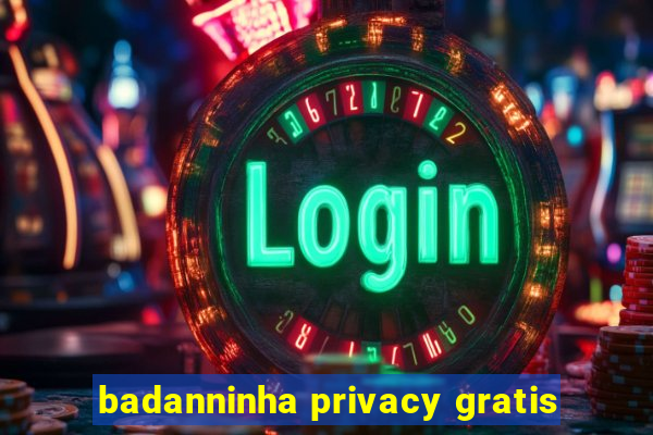 badanninha privacy gratis